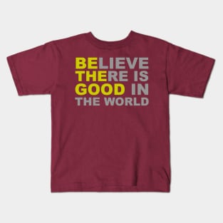 Believe There Is Good in the World - Be The Good Kids T-Shirt